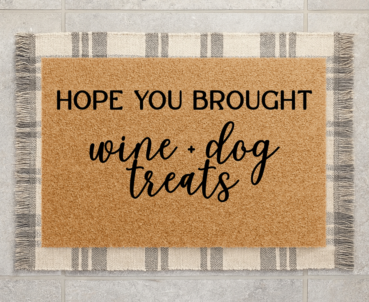 Hope You Brough Wine + Dog Treats